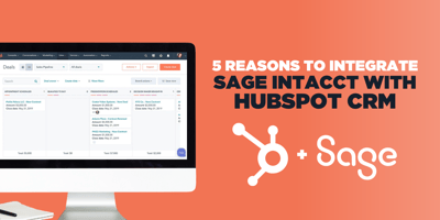 5 Reasons to Integrate Sage Intacct with HubSpot CRM