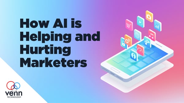 How AI is helping and hurting marketers