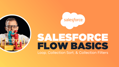Salesforce Flow Basics Pt. 3: Loop, Collection Sort, and Collection Filters