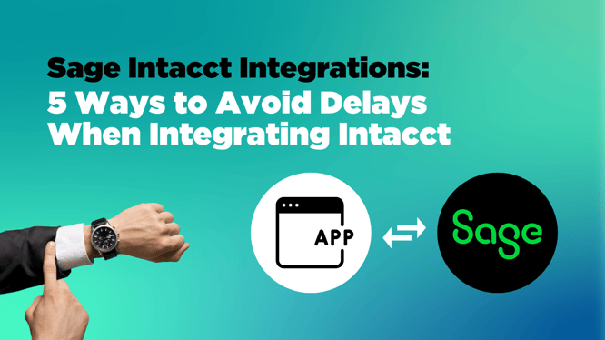 Sage Intacct Integration 5 Ways to Avoid Delays