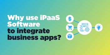 Using iPaaS Software to integrate business apps