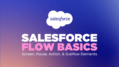 Salesforce Flow Basics Pt. 4: Screen, Pause, Action, and Subflow