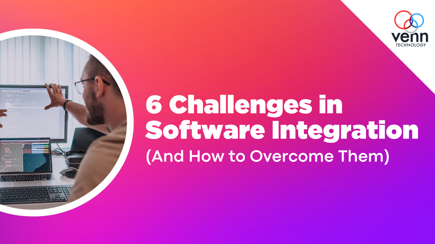 6 Challenges in Software Integration (And How to Overcome Them)