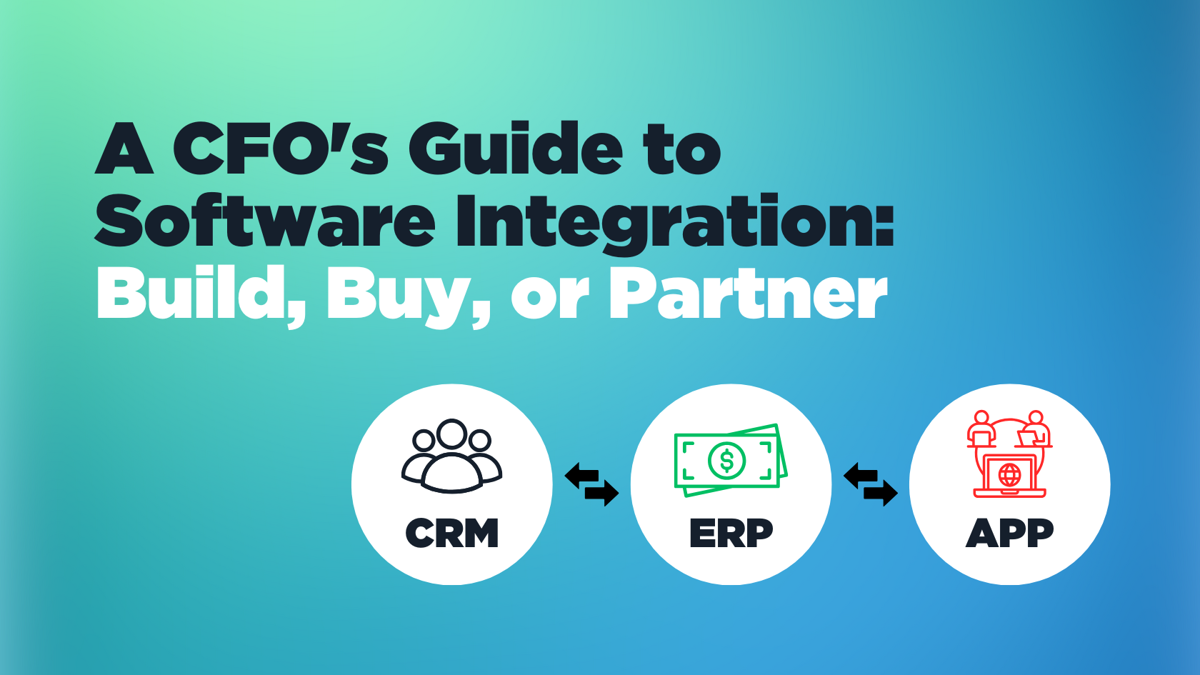 A CFO's Guide to Software Integration: Build, Buy, or Partner